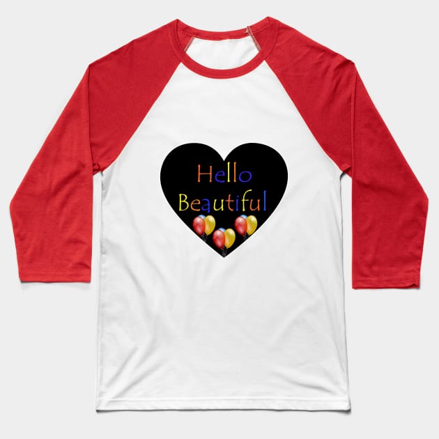 Hello beautiful , heart and ballons Baseball T-Shirt by TaghreedAlfarra